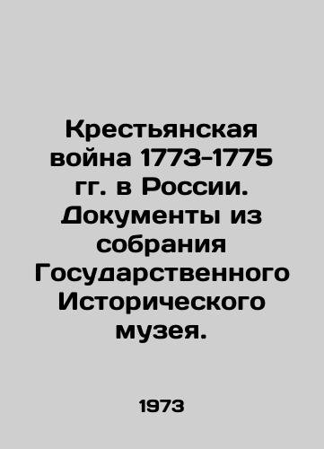Krestyanskaya voyna 1773-1775 gg. v Rossii. Dokumenty iz sobraniya Gosudarstvennogo Istoricheskogo muzeya./Peasant War of 1773-1775 in Russia. Documents from the collection of the State Historical Museum. In Russian - landofmagazines.com