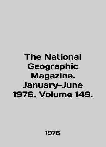 The National Geographic Magazine. January-June 1976. Volume 149./The National Geographic Magazine. January-June 1976. Volume 149. In English - landofmagazines.com
