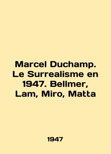 Marcel Duchamp. Le Surrealisme en 1947. Bellmer, Lam, Miro, Matta/Marcel Duchamp. Le Surrealisme en 1947. Bellmer, Lam, Miro, Matta In English - landofmagazines.com