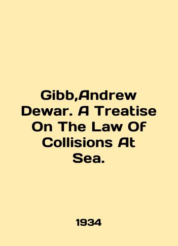 Gibb,Andrew Dewar. A Treatise On The Law Of Collisions At Sea./Gibb, Andrew Dewar. A Treatise On The Law Of Collisions At Sea. In English - landofmagazines.com
