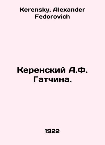 Kerenskiy A.F. Gatchina./A.F. Gatchinas Kerensky. In Russian - landofmagazines.com