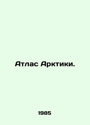 Atlas Arktiki./Atlas of the Arctic. In Russian - landofmagazines.com
