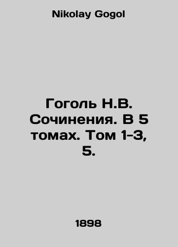 Gogol N.V. Sochineniya. V 5 tomakh. Tom 1-3, 5./Gogol N.V. Works. In 5 volumes. Volumes 1-3, 5. In Russian - landofmagazines.com
