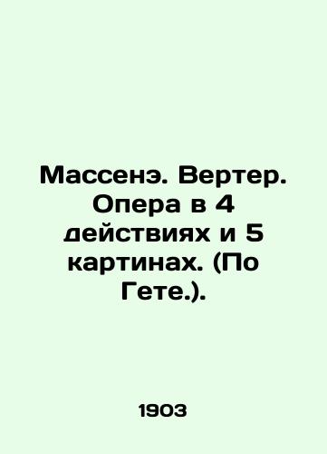 Massene. Verter. Opera v 4 deystviyakh i 5 kartinakh. (Po Gete.)./Massenet. Verter. Opera in 4 acts and 5 paintings. (According to Goethe.). In Russian - landofmagazines.com