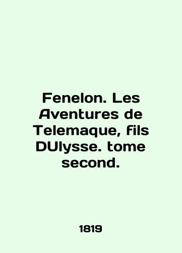 Fenelon. Les Aventures de Telemaque, fils DUlysse. tome second./Fenelon. Les Adventures de Telemaque, fils DUlysse. tome second. In English - landofmagazines.com