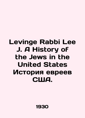 Levinge Rabbi Lee J. A History of the Jews in the United States Istoriya evreev SShA./Levinge Rabbi Lee J. A History of the Jews in the United States History of the Jews of the United States. In English - landofmagazines.com