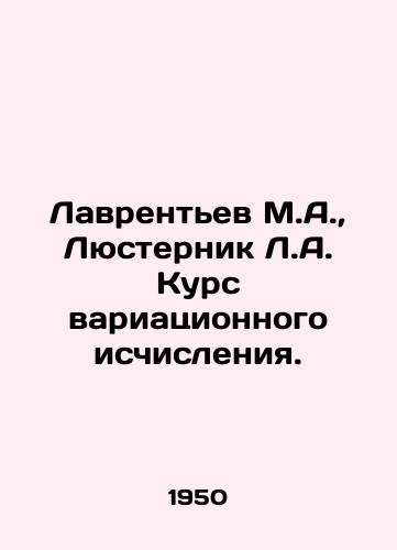 Lavrentev M.A., Lyusternik L.A. Kurs variatsionnogo ischisleniya./Lavrentev M.A., Lusternik L.A. Course of Variational Calculation. In Russian - landofmagazines.com