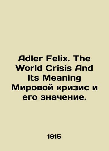Adler Felix. The World Crisis And Its Meaning Mirovoy krizis i ego znachenie./Adler Felix. The World Crisis And Its Meaning The World Crisis and Its Meaning. In English - landofmagazines.com
