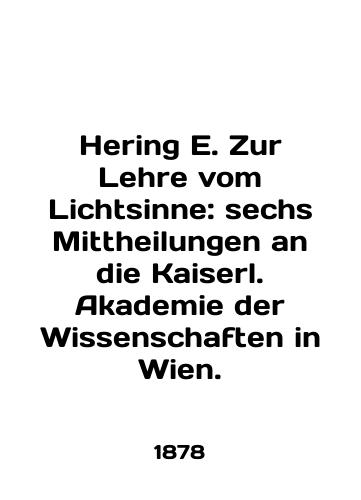 Hering E. Zur Lehre vom Lichtsinne: sechs Mittheilungen an die Kaiserl. Akademie der Wissenschaften in Wien./Hering E. Zur Lehre vom Lichtsinne: sechs Mittheilungen an die Kaiserl. Akademie der Wissenschaften in Wien. In English - landofmagazines.com