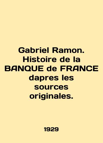 Gabriel Ramon. Histoire de la BANQUE de FRANCE dapres les sources originales./Gabriel Ramon. Histoire de la BANQUE de FRANCE dapres les sources originales. In French - landofmagazines.com