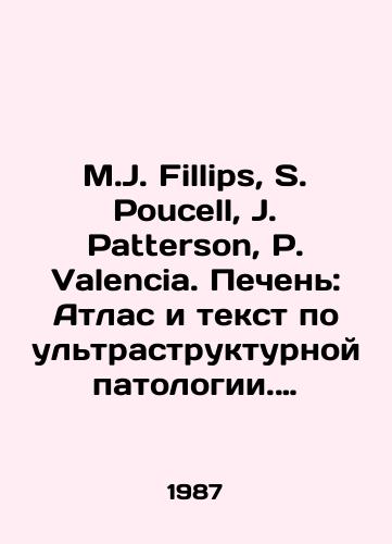 M.J. Fillips, S. Poucell, J. Patterson, P. Valencia. Pechen: Atlas i tekst po ultrastrukturnoy patologii. (The Liver: An Atlas and Text of Ultrastructural Pathology)/M.J. Phillips, S. Poucell, J. Patterson, P. Valencia. Liver: An Atlas and Text of Ultrastructural Pathology. In English - landofmagazines.com