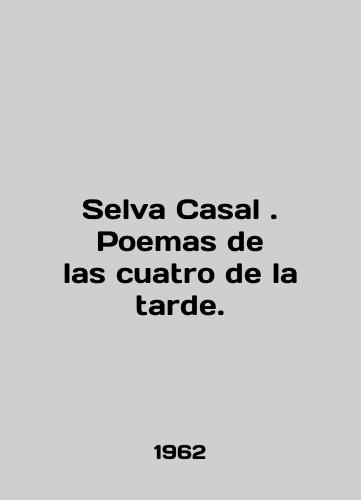 Selva Casal . Poemas de las cuatro de la tarde./Selva Casal. Poems de las cuatro de la tarde. In English - landofmagazines.com