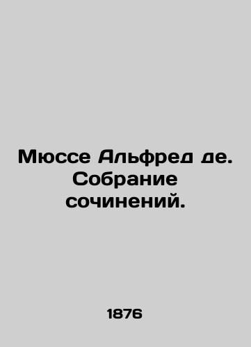 Myusse Alfred de. Sobranie sochineniy./Musse Alfred de. A collection of works. In Russian - landofmagazines.com