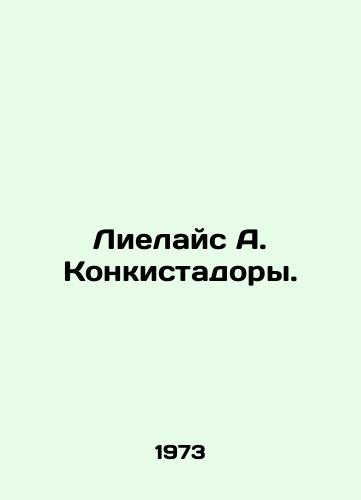 Lielays A. Konkistadory./Lielais A. Conquistadors. In Russian - landofmagazines.com