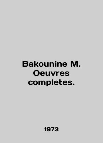 Bakounine M. Oeuvres completes./Bakounine M. Oeuvres completes. In English - landofmagazines.com