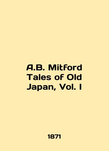 A.B. Mitford Tales of Old Japan, Vol. I/A.B. Mitford Tales of Old Japan, Vol. I In English - landofmagazines.com