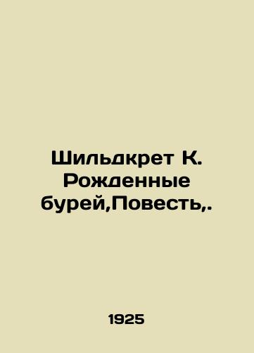 Shildkret K. Rozhdennye burey,Povest,./Shields K. Born by Storm, A Tale of,. In Russian - landofmagazines.com