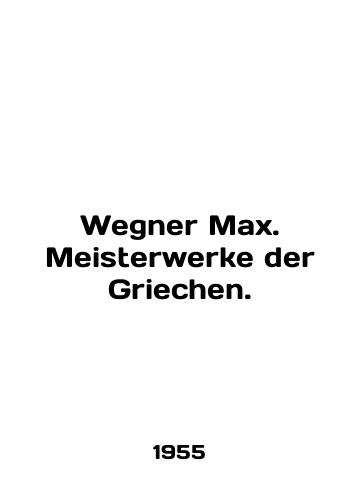 Wegner Max. Meisterwerke der Griechen./Wegner Max. Meisterwerke der Griechen. In German - landofmagazines.com