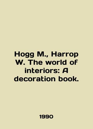 Hogg M.,  Harrop W. The world of interiors: A decoration book./Hogg M.,  Harrop W. The world of interiors: A decoration book. In English - landofmagazines.com