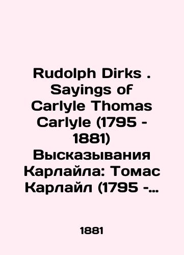 Rudolph Dirks . Sayings of Carlyle Thomas Carlyle (1795 – 1881) Vyskazyvaniya Karlayla: Tomas Karlayl (1795 – 1881)./Rudolph Dirks: Sayings of Carlyle Thomas Carlyle (1795-1881) Carlyle Expressions: Thomas Carlyle (1795-1881). In Russian - landofmagazines.com