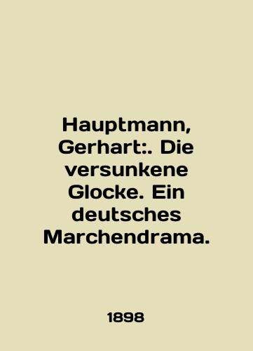 Hauptmann, Gerhart:. Die versunkene Glocke. Ein deutsches Marchendrama./Hauptmann, Gerhart:. Die versunken Glocke. Ein deutsches Marchendrama. In English - landofmagazines.com