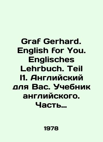 Graf Gerhard. English for You. Englisches Lehrbuch. Teil I1. Angliyskiy dlya Vas. Uchebnik angliyskogo. Chast I1./Graf Gerhard. English for You. Englisches Lehrbuch. Teil I1. English for You. English Textbook. Part I1. In Russian - landofmagazines.com