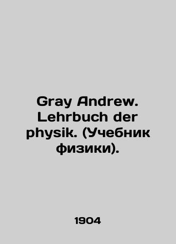 Gray Andrew. Lehrbuch der physik. (Uchebnik fiziki)./Gray Andrew. Lehrbuch der physik. (Physics textbook). In German - landofmagazines.com