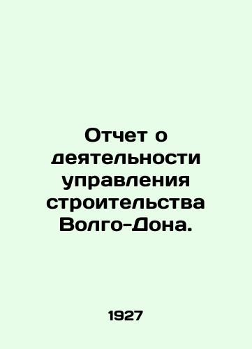 Otchet o deyatelnosti upravleniya stroitelstva Volgo-Dona./Report on the activity of the Volga-Don Construction Department. In Russian - landofmagazines.com