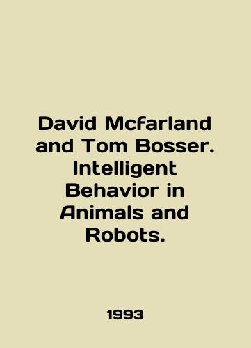 David Mcfarland and Tom Bosser. Intelligent Behavior in Animals and Robots./David Mcfarland and Tom Bosser. Intelligent Behavior in Animals and Robots. In English - landofmagazines.com