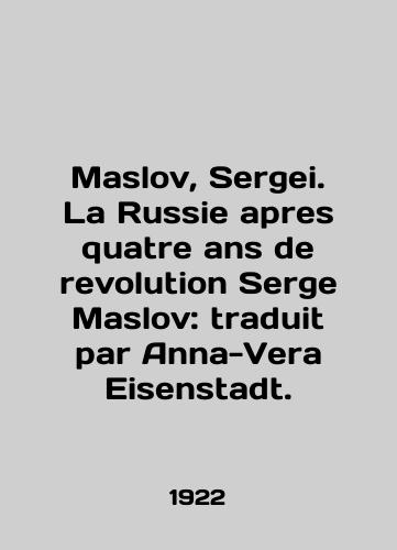 Maslov, Sergei. La Russie apres quatre ans de revolution Serge Maslov: traduit par Anna-Vera Eisenstadt./Maslov, Sergei. La Russie apres quatre ans de revolution Serge Maslov: traduit par Anna-Vera Eisenstadt. In French - landofmagazines.com