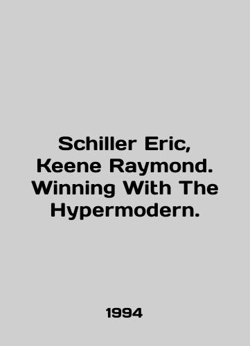 Schiller Eric, Keene Raymond. Winning With The Hypermodern./Schiller Eric, Keene Raymond. Winning With The Hypermodern. In English - landofmagazines.com