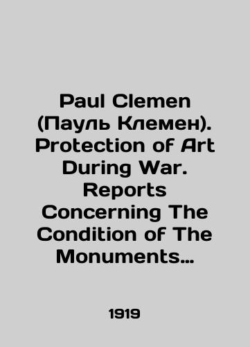 Paul Clemen (Paul Klemen). Protection of Art During War. Reports Concerning The Condition of The Monuments of Art at The Different Theatres of War and The German and Austrian Measures Taken for Their Preservation, Rescue and Research. Vol. 1: The Western Front. 117 Illustrations./Paul Clemen. Protection of Art During War. Reports Concerning The Condition of The Monuments of Art at The Different Theatres of War and The German and Austrian Measures Taken for Their Preservation, Rescue and Research. Vol. 1: The Western Front. 117 Illustrations. In Russian - landofmagazines.com