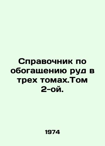 Spravochnik po obogashcheniyu rud v trekh tomakh.Tom 2-oy./Handbook on ore enrichment in three volumes. Volume 2. In Russian - landofmagazines.com