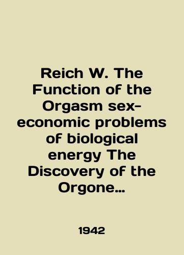 Reich W. The Function of the Orgasm sex-economic problems of biological energy The Discovery of the Orgone vol. 1/Reich W. The Function of the Orgasm sex-economic problems of biological energy The Discovery of the Orgone vol. 1 In English - landofmagazines.com