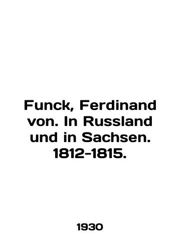 Funck, Ferdinand von. In Russland und in Sachsen. 1812-1815./Funck, Ferdinand von. In Russland und in Sachsen. 1812-1815. In English - landofmagazines.com