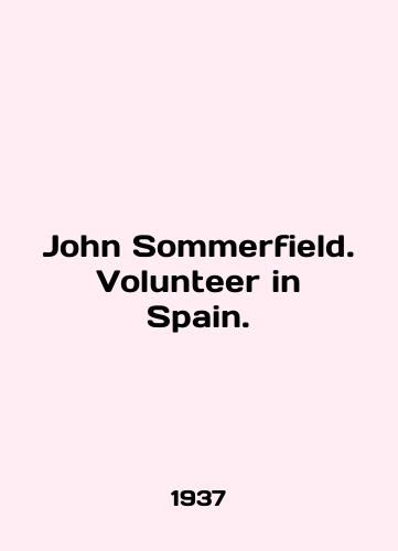 John Sommerfield. Volunteer in Spain./John Sommerfield. Volunteer in Spain. In English - landofmagazines.com