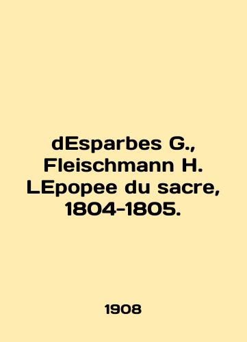 Esparbes G., Fleischmann H. LEpopee du sacre, 1804-1805./dEsparbes G., Fleischmann H. LEpopee du sacre, 1804-1805. In English - landofmagazines.com