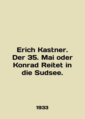 Erich Kastner. Der 35. Mai oder Konrad Reitet in die Sudsee./Erich Kastner. Der 35. Mai oder Konrad Reitet in die Sudsee. In German - landofmagazines.com