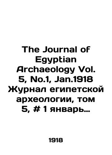 The Journal of Egyptian Archaeology Vol. 5, No.1, Jan.1918 Zhurnal egipetskoy arkheologii, tom 5, # 1 yanvar 1918 g./The Journal of Egyptian Archaeology Vol. 5, No. 1, Jan.1918 Journal of Egyptian Archaeology, vol. 5, # 1 January 1918. In Russian - landofmagazines.com