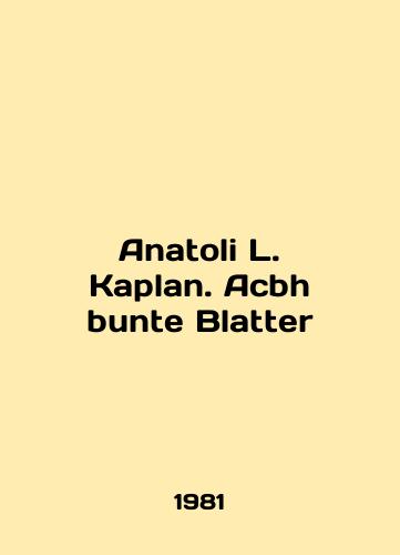 Anatoli L. Kaplan. Acbh bunte Blatter/Anatoli L. Kaplan. Acbh bunte Blatter In English - landofmagazines.com