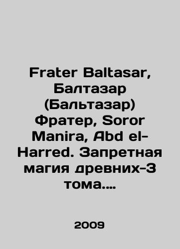 Frater Baltasar, Baltazar (Baltazar) Frater, Soror Manira, Abd el-Harred. Zapretnaya magiya drevnikh-3 toma. Tom 1. Kniga dzhinnov. Tom 2. Kniga artefaktov. Tom 3. Kniga tayn./Frater Baltasar, Baltazar Frater, Soror Manira, Abd el-Harred. The Forbidden Magic of the Ancient Volume 3. Volume 1. The Book of Genns. Volume 2. The Book of Artifacts. Volume 3. The Book of Secrets. In Russian - landofmagazines.com