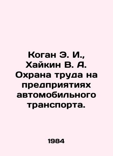 Kogan E. I.,  Khaykin V. A. Okhrana truda na predpriyatiyakh avtomobilnogo transporta./Kogan E. I.,  Khaikin V. A. Occupational safety at automobile transport enterprises. In Russian - landofmagazines.com