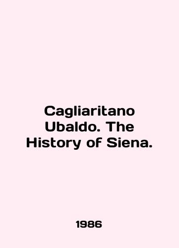 Cagliaritano Ubaldo. The History of Siena./Cagliaritano Ubaldo. The History of Siena. In English - landofmagazines.com