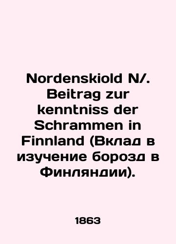 Nordenskiold N. Beitrag zur kenntniss der Schrammen in Finnland (Vklad v izuchenie borozd v Finlyandii)./Nordenskiold N. Beitrag zur kenntniss der Schrammen in Finland. In German - landofmagazines.com
