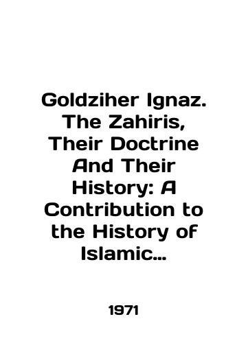 Goldziher Ignaz. The Zahiris, Their Doctrine And Their History: A Contribution to the History of Islamic Theology/Goldziher Ignaz. The Zahiris, Their Doctrine And Their History: A Contribution to the History of Islamic Theology In English - landofmagazines.com