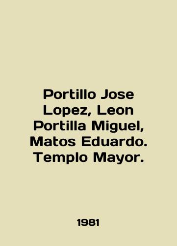Portillo Jose Lopez, Leon Portilla Miguel, Matos Eduardo. Templo Mayor./Portillo Jose Lopez, Leon Portilla Miguel, Matos Eduardo. Templo Mayor. In English - landofmagazines.com
