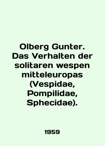 Olberg Gunter. Das Verhalten der solitaren wespen mitteleuropas (Vespidae, Pompilidae, Sphecidae)./Olberg Gunter. Das Verhalten der solitaren wespen mitteleuropas (Vespidae, Pompilidae, Sphecidae). In English - landofmagazines.com