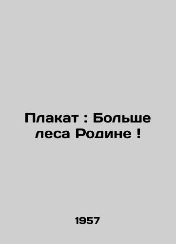 Plakat: Bolshe lesa Rodine /Poster: More Forest for the Motherland In Russian - landofmagazines.com
