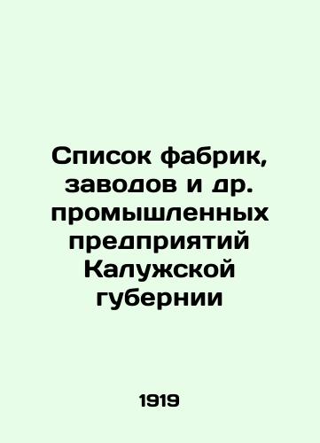 Spisok fabrik, zavodov i dr. promyshlennykh predpriyatiy Kaluzhskoy gubernii/List of factories, factories and other industrial enterprises in Kaluga Governorate In Russian - landofmagazines.com