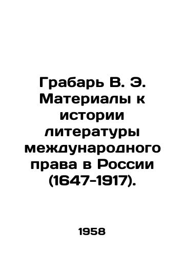 Grabar V. E. Materialy k istorii literatury mezhdunarodnogo prava v Rossii (1647-1917)./Grabar V. E. Materials to the History of Literature of International Law in Russia (1647-1917). In Russian - landofmagazines.com
